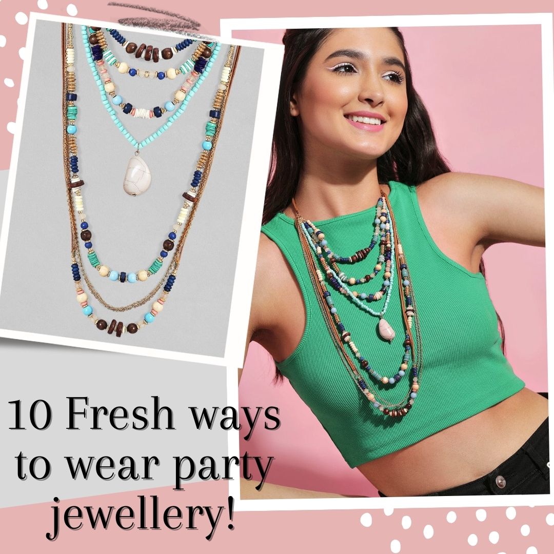10 fresh ways to wear party Jewellery!